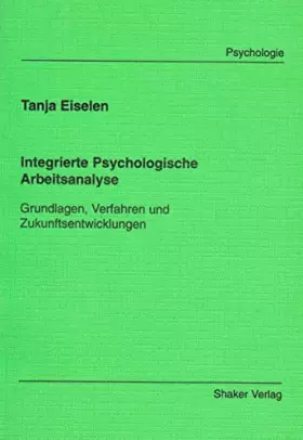 Couverture du produit · Integrierte Psychologische Arbeitsanalyse - Grundlagen, Verfahren und Zukunftsentwicklungen
