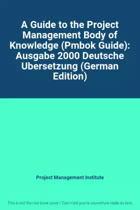Couverture du produit · A Guide to the Project Management Body of Knowledge (Pmbok Guide): Ausgabe 2000 Deutsche Ubersetzung (German Edition)