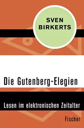 Couverture du produit · Die Gutenberg-Elegien: Lesen im elektronischen Zeitalter