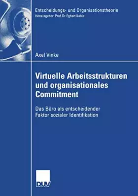 Couverture du produit · Virtuelle Arbeitsstrukturen und Organisationales Commitment: Das Büro als Entscheidender Faktor Sozialer Identifikation (Entsch