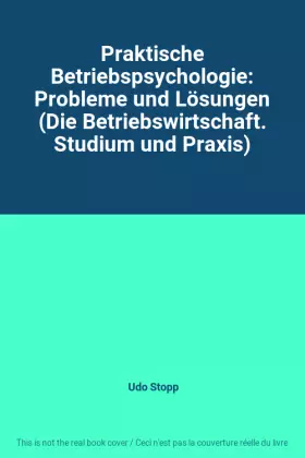 Couverture du produit · Praktische Betriebspsychologie: Probleme und Lösungen (Die Betriebswirtschaft. Studium und Praxis)