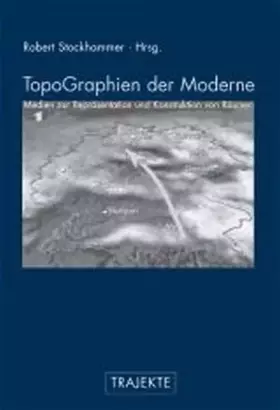 Couverture du produit · TopoGraphien der Moderne. Medien zur Repräsentation und Konstruktion von Räumen (Trajekte)