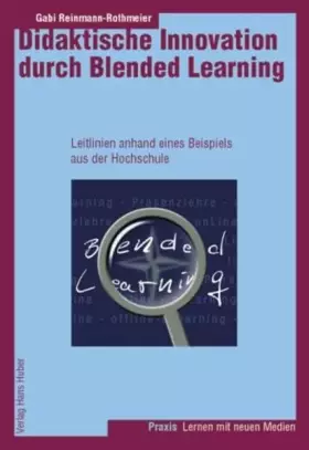 Couverture du produit · Didaktische Innovation durch Blended Learning: Leitlinien anhand eines Beispiels aus der Hochschule (Lernen mit neuen Medien)