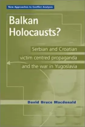 Couverture du produit · Balkan Holocausts?: Serbian and Croatian Victim Centered Propaganda and the War in Yugoslavia