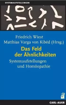 Couverture du produit · Das Feld der Ähnlichkeiten: Systemaufstellungen und Homöopathie: Systemaufstellungen und Homöopathe