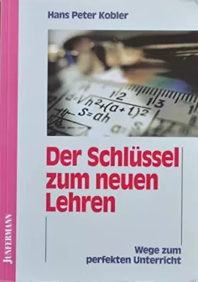 Couverture du produit · Der Schlüssel zum neuen Lehren. Wege zum perfekten Unterricht