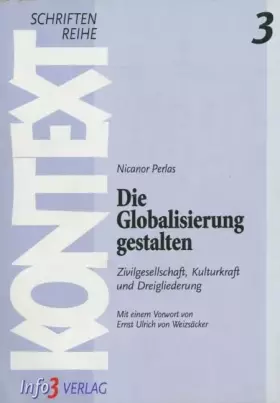 Couverture du produit · Die Globalisierung gestalten: Zivilgesellschaft, Kulturkraft und Dreigliederung. Mit einem Vorwort von Ernst Ulrich von Weizsäc