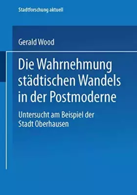 Couverture du produit · Die Wahrnehmung städtischen Wandels in der Postmoderne: Untersucht Am Beispiel Der Stadt Oberhausen (Stadtforschung Aktuell) (G