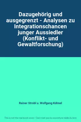 Couverture du produit · Dazugehörig und ausgegrenzt - Analysen zu Integrationschancen junger Aussiedler (Konflikt- und Gewaltforschung)