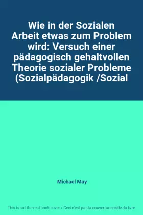 Couverture du produit · Wie in der Sozialen Arbeit etwas zum Problem wird: Versuch einer pädagogisch gehaltvollen Theorie sozialer Probleme (Sozialpäda
