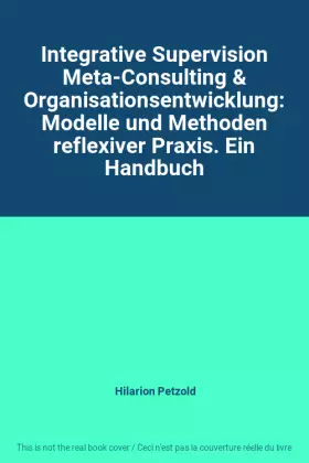 Couverture du produit · Integrative Supervision Meta-Consulting & Organisationsentwicklung: Modelle und Methoden reflexiver Praxis. Ein Handbuch