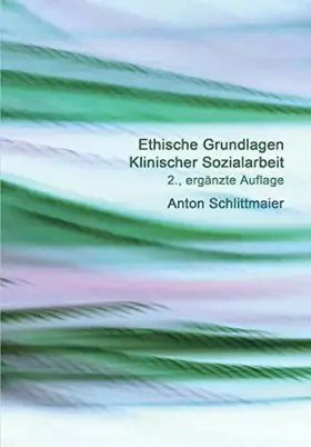 Couverture du produit · Ethische Grundlagen Klinischer Sozialarbeit: 2., ergänzte Auflage