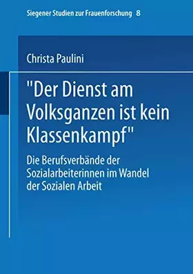 Couverture du produit · "Der Dienst Am Volksganzen Ist Kein Klassenkampf": Die Berufsverbände der Sozialarbeiterinnen im Wandel der Sozialen Arbeit (Si