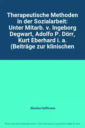 Couverture du produit · Therapeutische Methoden in der Sozialarbeit: Unter Mitarb. v. Ingeborg Degwart, Adolfo P. Dörr, Kurt Eberhard i. a. (Beiträge z