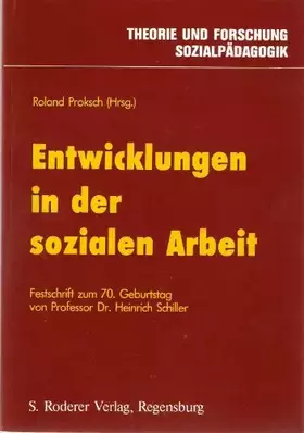 Couverture du produit · Entwicklungen in der Sozialen Arbeit. Festschrift zum 70. Geburtstag von Professor Dr. Heinrich Schiller