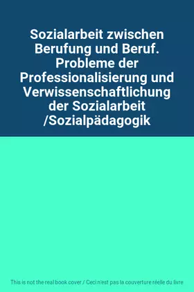 Couverture du produit · Sozialarbeit zwischen Berufung und Beruf. Probleme der Professionalisierung und Verwissenschaftlichung der Sozialarbeit /Sozial
