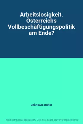 Couverture du produit · Arbeitslosigkeit. Österreichs Vollbeschäftigungspolitik am Ende?