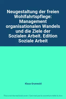Couverture du produit · Neugestaltung der freien Wohlfahrtspflege: Management organisationalen Wandels und die Ziele der Sozialen Arbeit. Edition Sozia