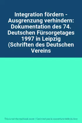 Couverture du produit · Integration fördern - Ausgrenzung verhindern: Dokumentation des 74. Deutschen Fürsorgetages 1997 in Leipzig (Schriften des Deut