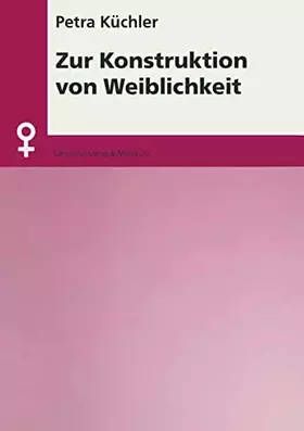 Couverture du produit · Zur Konstruktion von Weiblichkeit: Erklärungsansätze zur Geschlechterdifferenz im Lichte der Auseinandersetzung um die Kategori