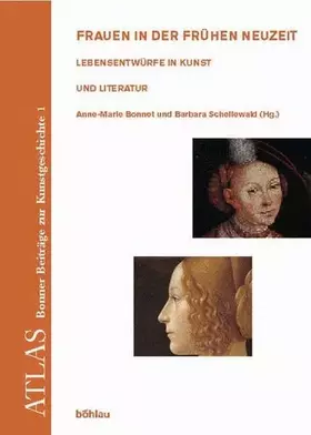 Couverture du produit · Frauen in der Frühen Neuzeit. Lebensentwürfe in Kunst und Literatur (ATLAS: Bonner Beiträge zur Kunstgeschichte. Neue Folge, Ba