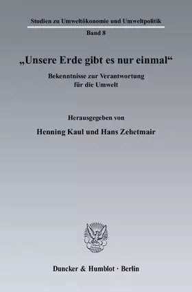 Couverture du produit · "Unsere Erde gibt es nur einmal".: Bekenntnisse zur Verantwortung für die Umwelt. (Studien zu Umweltökonomie und Umweltpolitik)