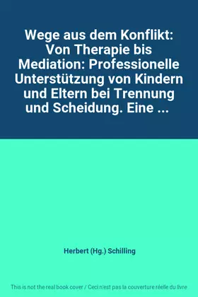Couverture du produit · Wege aus dem Konflikt: Von Therapie bis Mediation: Professionelle Unterstützung von Kindern und Eltern bei Trennung und Scheidu