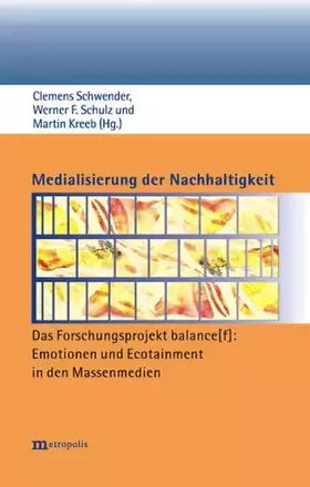 Couverture du produit · Medialisierung der Nachhaltigkeit: Das Forschungsprojekt balance[f]: Emotionen und Ecotainment in den Massenmedien