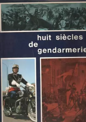 Couverture du produit · Huit siècles de gendarmerie.