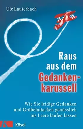 Couverture du produit · Raus aus dem Gedankenkarussell: Wie Sie leidige Gedanken und Grübelattacken genüsslich ins Leere laufen lassen