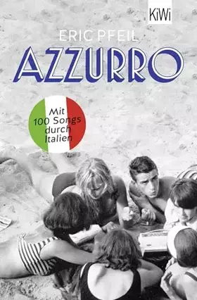 Couverture du produit · Azzurro: Mit 100 Songs durch Italien | "Eric Pfeil erzählt beiläufig die italienische Musikgeschichte seit der Nachkriegszeit."