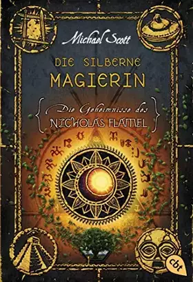 Couverture du produit · Die Geheimnisse des Nicholas Flamel - Die silberne Magierin: Band 6 - Eine abenteuerliche Jagd nach den Geheimnissen des berühm