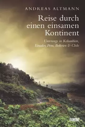 Couverture du produit · Reise durch einen einsamen Kontinent: Unterwegs in Kolumbien, Ecuador, Bolivien, Peru und Chile