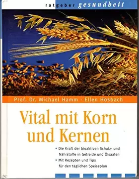 Couverture du produit · Vital mit Korn und Kernen : die Kraft der bioaktiven Schutz- und Nährstoffe in Getreide und Ölsaaten  mit Rezepten und Tips für