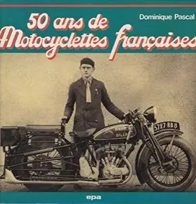 Couverture du produit · 50 ans de motocyclettes françaises (Collection Bibliothèque É.P.A.)