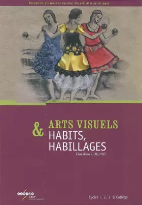 Couverture du produit · Arts visuels & Habits, habillages : Cycles 1, 2, 3 & collège