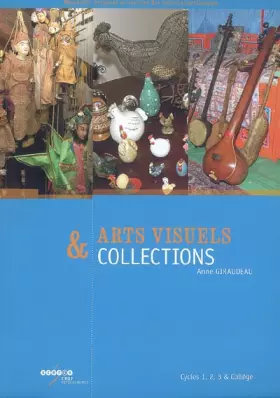 Couverture du produit · Arts visuels et collections: Cycles 1, 2, 3 & Collège