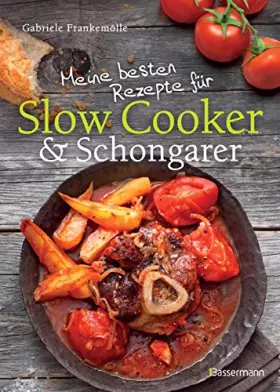 Couverture du produit · Meine besten Rezepte für Slow Cooker und Schongarer: Langsam kochen für mehr Geschmack. Mehr Aroma durch die Niedrigtemperatur-