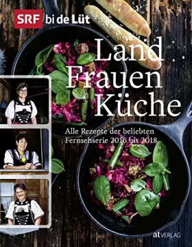 Couverture du produit · SRF bi de Lüt – Landfrauenküche: Alle Rezepte der beliebten Fernsehserie 2016 bis 2018