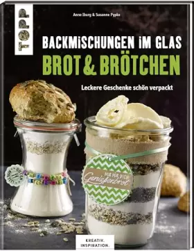 Couverture du produit · Backmischungen im Glas - Brot und Brötchen (KREATIV.INSPIRATION): Leckere Geschenke schön verpackt