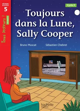 Couverture du produit · Toujours dans la Lune, Sally Cooper - Tous lecteurs ! Roman Niveau 5 - Livre élève - Ed. 2022