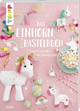 Couverture du produit · Das Einhorn-Bastelbuch: Fabelhafte Kreativideen in allen Regenbogenfarben (Topp Buchreihe, 7801)