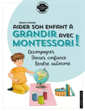 Couverture du produit · Aider son enfant à grandir avec Montessori: Accompagner, donner confiance, rendre autonome