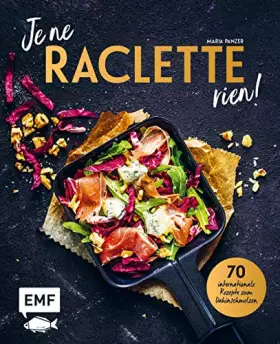 Couverture du produit · Je ne RACLETTE rien!: 70 internationale Rezepte zum Dahinschmelzen