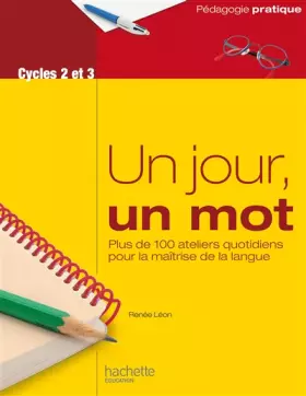 Couverture du produit · Un jour, un mot - Ateliers quotidiens pour la maîtrise de la langue - Cycles 2 et 3