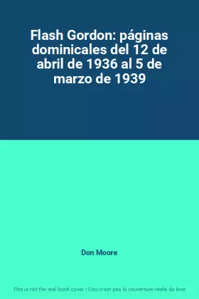 Couverture du produit · Flash Gordon: páginas dominicales del 12 de abril de 1936 al 5 de marzo de 1939