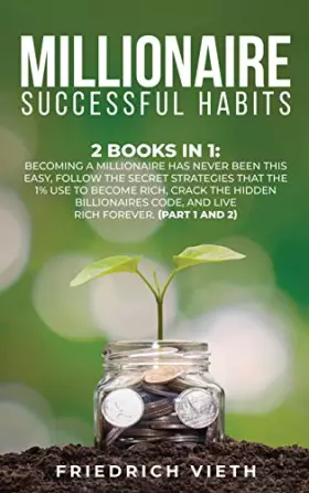 Couverture du produit · Millionaire Successful Hаbіtѕ: 2 Books in 1: Becoming a Millionaire Has Never Been This Easy, Follow the Secret Strategies That