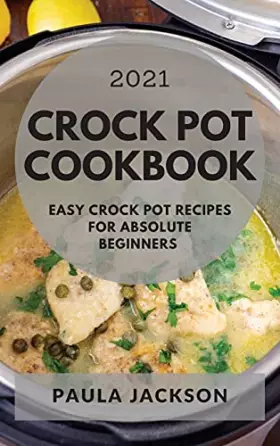 Couverture du produit · Crock Pot Cookbook 2021: Easy Crock Pot Recipes for Absolute Beginners