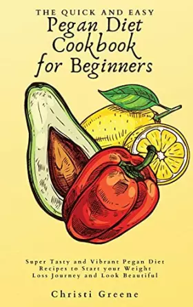 Couverture du produit · The Quick and Easy Pegan Diet Cookbook for Beginners: Super Tasty and Vibrant Pegan Diet Recipes to Start your Weight Loss Jour