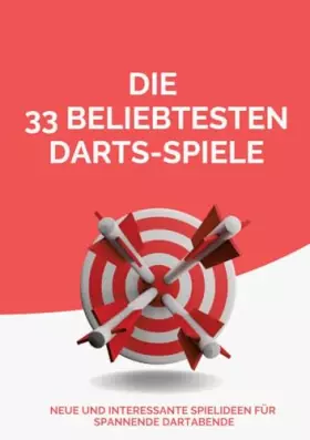 Couverture du produit · Die 33 beliebtesten Darts-Spiele: Neue und interessante Spielideen für spannende Dartabende